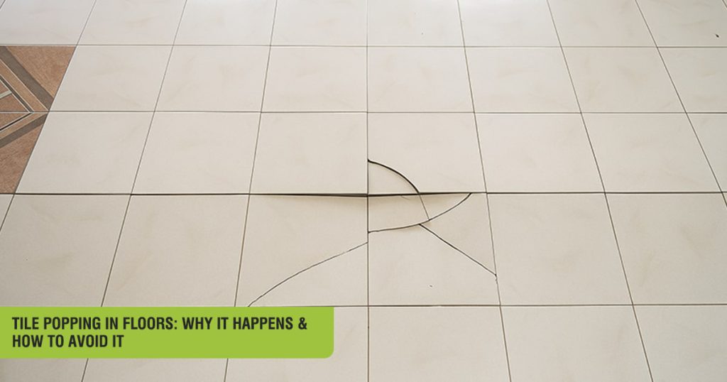 Tile Popping in Floors: Why It Happens & How to Avoid It